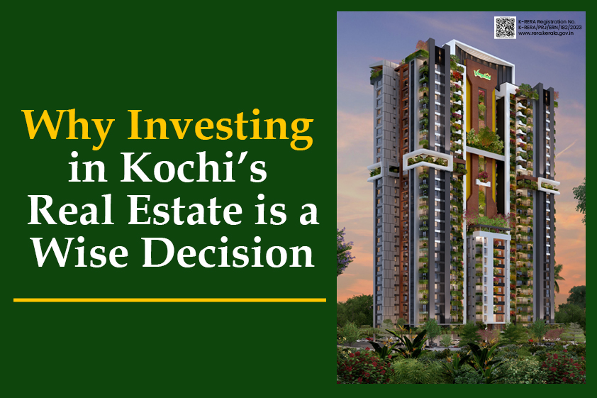 Why Investing in Kochi’s Real Estate is a Wise Decision<